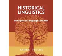 Historical Linguistics: Principles of Language Evolution