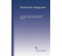Historical magazine: and notes and queries concerning the antiquities, history, and biography of America: Volume 15