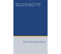 Historical manuscripts in the public library of the city of Boston ... (v.1)