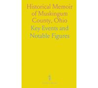 Historical Memoir of Muskingum County, Ohio: Key Events and Notable Figures
