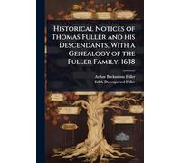 Historical Notices of Thomas Fuller and his Descendants, With a Genealogy of the Fuller Family, 1638