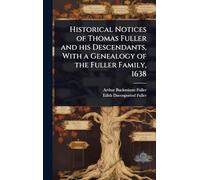 Historical Notices of Thomas Fuller and his Descendants, With a Genealogy of the Fuller Family, 1638