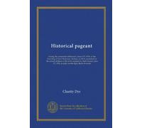 Historical pageant: closing the centennial celebration, June 6-13, 1914, of the founding of New Harmony, Indiana, in 1814, presented by the school ... 1914, at early candle-light. Book of words