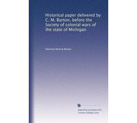 Historical paper delivered by C. M. Burton, before the Society of colonial wars of the state of Michigan