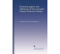 Historical papers and addresses of the Lancaster County Historical Society: Volume 5