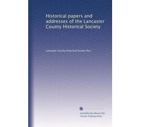 Historical papers and addresses of the Lancaster County Historical Society: Volume 9