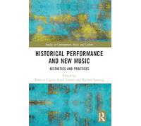 Historical Performance and New Music: Aesthetics and Practices (Studies in Contemporary Music and Culture)