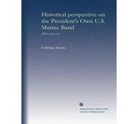 Historical perspective on the President's Own U.S. Marine Band: 200th anniversary