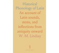 Historical Phonology of Latin: An account of Latin sounds, stems, and inflections from antiquity onward