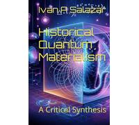 Historical Quantum Materialism: A Critical Synthesis (Historical Materialism for the 21st Century)
