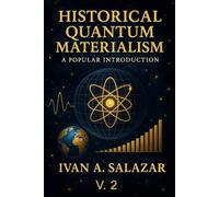HISTORICAL QUANTUM MATERIALISM V. 2: A POPULAR INTRODUCTION (Historical Materialism for the 21st Century)