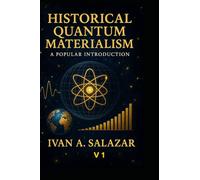 HISTORICAL QUANTUM MATERIALISM VOLUME 1: A Popular Introduction (Historical Materialism for the 21st Century)