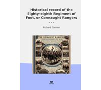 Historical record of the Eighty-eighth Regiment of Foot, or Connaught Rangers (Classic Books)