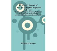 Historical Record Of The Eighty-Eighth Regiment Of Foot, Or Connaught Rangers: Containing An Account Of The Formation Of The Regiment In 1793, And Of Its Subsequent Services To 1837.