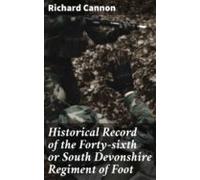 Historical Record Of The Forty-sixth Or South Devonshire Regiment Of F