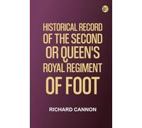 Historical Record of the Second, or Queen's Royal Regiment of Foot