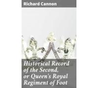 Historical Record Of The Second Or Queens Royal Regiment Of Foot (eboo