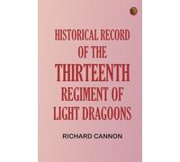 Historical Record of the Thirteenth Regiment of Light Dragoons