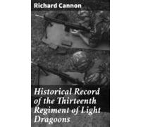 Historical Record Of The Thirteenth Regiment Of Light Dragoons (ebook)