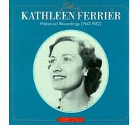 Historical Recordings: 1947-1952: Kathleen Ferrier