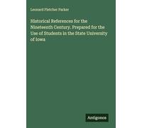 Historical References for the Nineteenth Century. Prepared for the Use of Students in the State University of Iowa