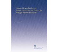 Historical Researches Into the Politics, Intercourse, and Trade of the Principal Nations of Antiquity.: V. 2