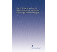 Historical Researches Into the Politics, Intercourse, and Trade of the Principal Nations of Antiquity.: V. 3