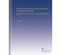 Historical Researches on the Wars and Sports of the Mongols and Romans: In Which Elephants and Wild Beasts Were Employed or Slain, and the Remarkable ... and Siberia. With a Map and Ten Plates.