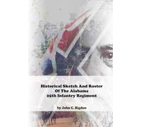 Historical Sketch And Roster Of The Alabama 25th Infantry Regiment (Alabama Regimental History Series)