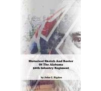Historical Sketch And Roster Of The Alabama 50th Infantry Regiment (Alabama Regimental History Series)
