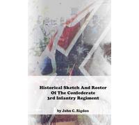 Historical Sketch And Roster Of The Confederate 3rd Infantry Regiment (CSA Regulars)