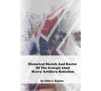 Historical Sketch And Roster Of The Georgia 22nd Heavy Artillery Battalion (Georgia Regimental History Series)