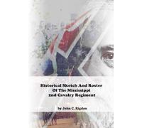 Historical Sketch And Roster Of The Mississippi 2nd Cavalry Regiment (Mississippi Regimental History Series)