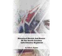 Historical Sketch And Roster of the South Carolina 25th Infantry Regiment (South Carolina Regimental History Series)