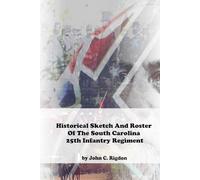 Historical Sketch And Roster of the South Carolina 25th Infantry Regiment (South Carolina Regimental History Series)