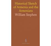 Historical Sketch of Armenia and the Armenians: In Ancient and Modern Times, With Special Reference to the Present Crisis