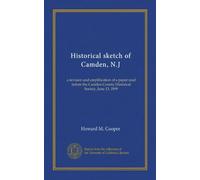 Historical sketch of Camden, N.J: a revision and amplification of a paper read before the Camden County Historical Society, June 13, 1899