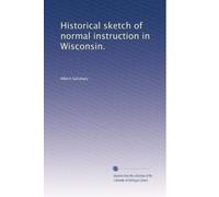 Historical sketch of normal instruction in Wisconsin.
