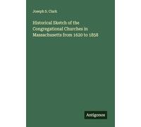 Historical Sketch of the Congregational Churches in Massachusetts from 1620 to 1858