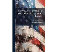 Historical Sketch Of The Dorchester First Parish
