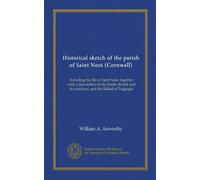 Historical sketch of the parish of Saint Neot (Cornwall): Including the life of Saint Neot, together with a description of the Parish church and its windows, and the Ballad of Tregeagle