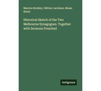 Historical Sketch of the Two Melbourne Synagogues. Together with Sermons Preached