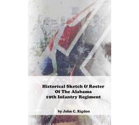 Historical Sketch & Roster of the Alabama 19th Infantry Regiment (Alabama Regimental History Series)