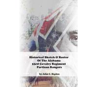 Historical Sketch & Roster of the Alabama 53rd Cavalry Regiment Partisan Rangers