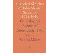 Historical Sketches of John Moses, Settler of 1632-1640: Genealogical Record of Descendants; 1906