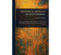 Historical Sketches of Old Charing.