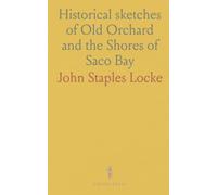 Historical sketches of Old Orchard and the Shores of Saco Bay: Biddeford Pool, Old Orchard Beach, Pine Point, Prout's Neck