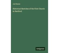 Historical Sketches of the First Church in Hartford