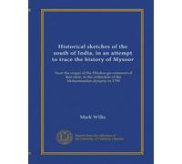 Historical sketches of the south of India, in an attempt to trace the history of Mysoor (v.3): from the origin of the Hindoo government of that state, ... extinction of the Mohammedan dynasty in 1799