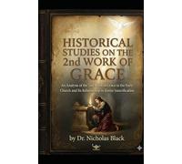 Historical Studies on the 2nd Work of Grace: An Analysis of the 2nd Work of Grace in the Early Church and Its Relationship to Entire Sanctification